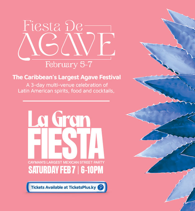 Fiesta de Agave February 5-7, The Caribbean's Largest Agave Festival, A 3-day multi-venue celebration of Latin American spirits, food and cocktails. La Gran Fiesta, Cayman's Largest Mexican Street Party, Saturday Feb 7 6-10pm.
